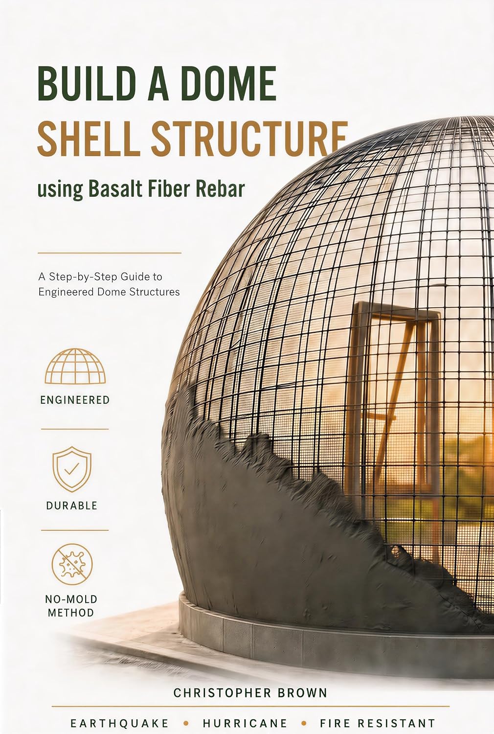 Build a Dome Structure Using Basalt Fibre Rebar: A Step-by-Step Guide to Engineered Dome Strtuctures (Dome and Survival Structure Building Manuals) (English Edition) baixar livro de graça