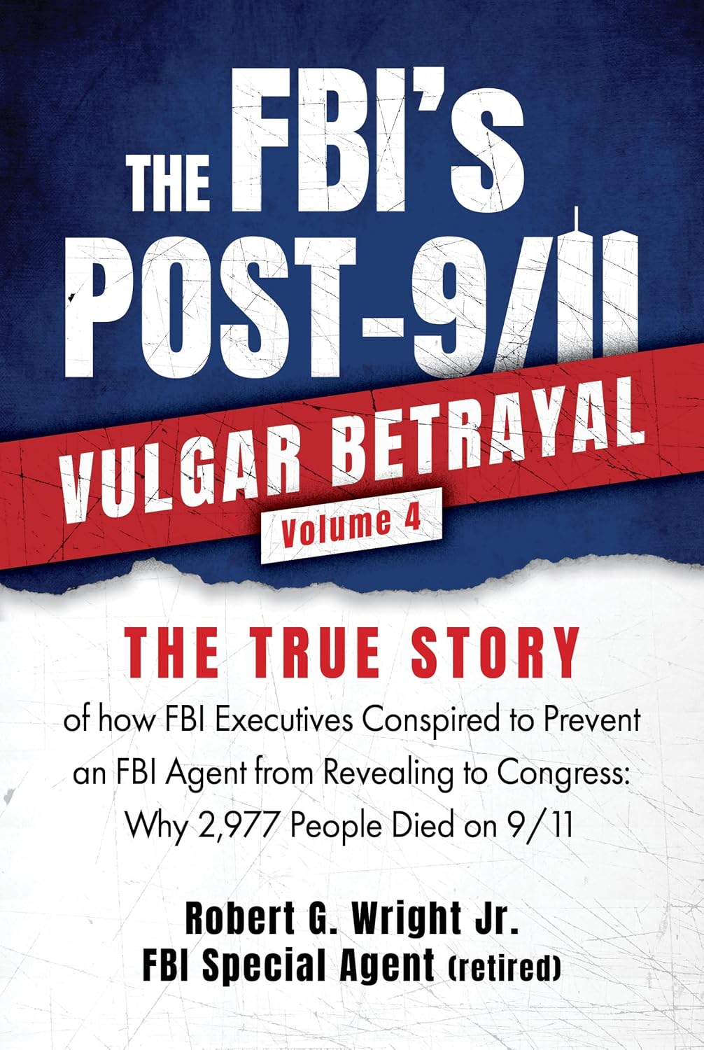 THE FBI's POST 9/11 VULGAR BETRAYAL Volume 4: THE TRUE STORY of how FBI Executives Conspired to Prevent an FBI Agent from Revealing to Congress: Why 2,977... 9/11 VULGAR BETRAYAL's) (English Edition) baixar o livro de graça
