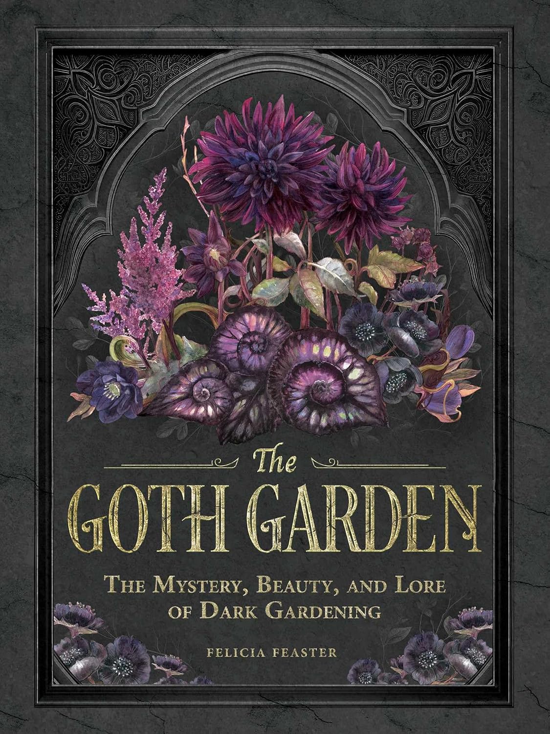 The Goth Garden: The Mystery, Beauty, and Lore of Dark Gardening