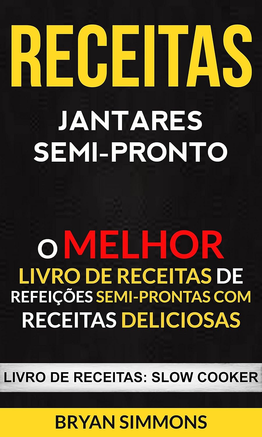 capítulo por capítulo baixar Receitas: Jantares Semi-Pronto: O Melhor Livro de Receitas de Refeições Semi-Prontas com Receitas Deliciosas (Livro de receitas: Slow Cooker)