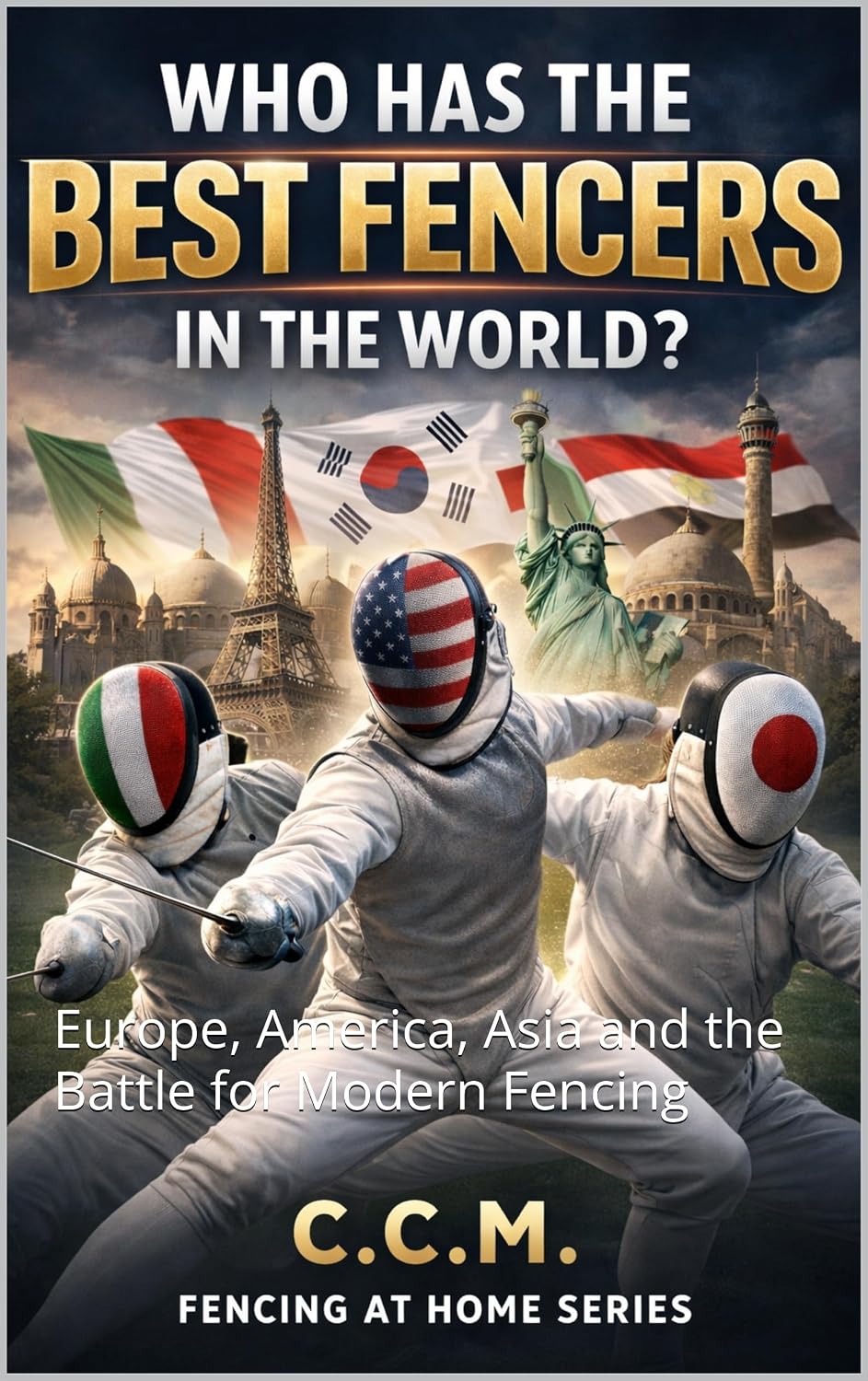 Who has the Best Fencers in the World: Europe, America, Asia and the Battle for Modern Fencing (Fencing at Home Book 25) (English Edition) baixar o livro de graça