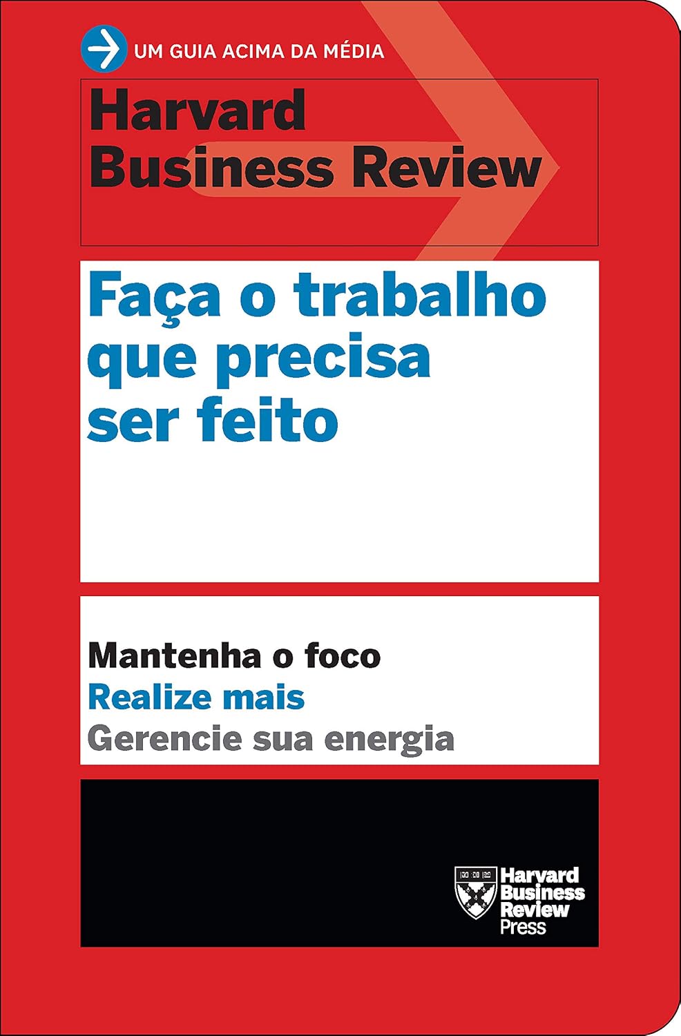 ler totalmente Faça o trabalho que precisa ser feito (Um guia acima da média - HBR): Mantenha o foco. Realize mais. Gerencie sua energia.