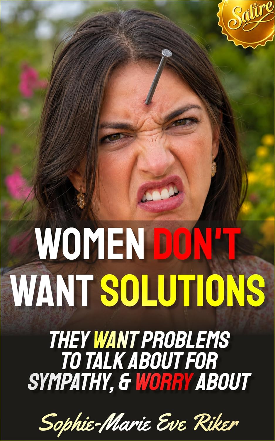 Women Don't Want Solutions: They Want Problems to Talk About For Sympathy, & Worry About (Redpilled Female Supremacy (satire) Book 120) (English Edition)