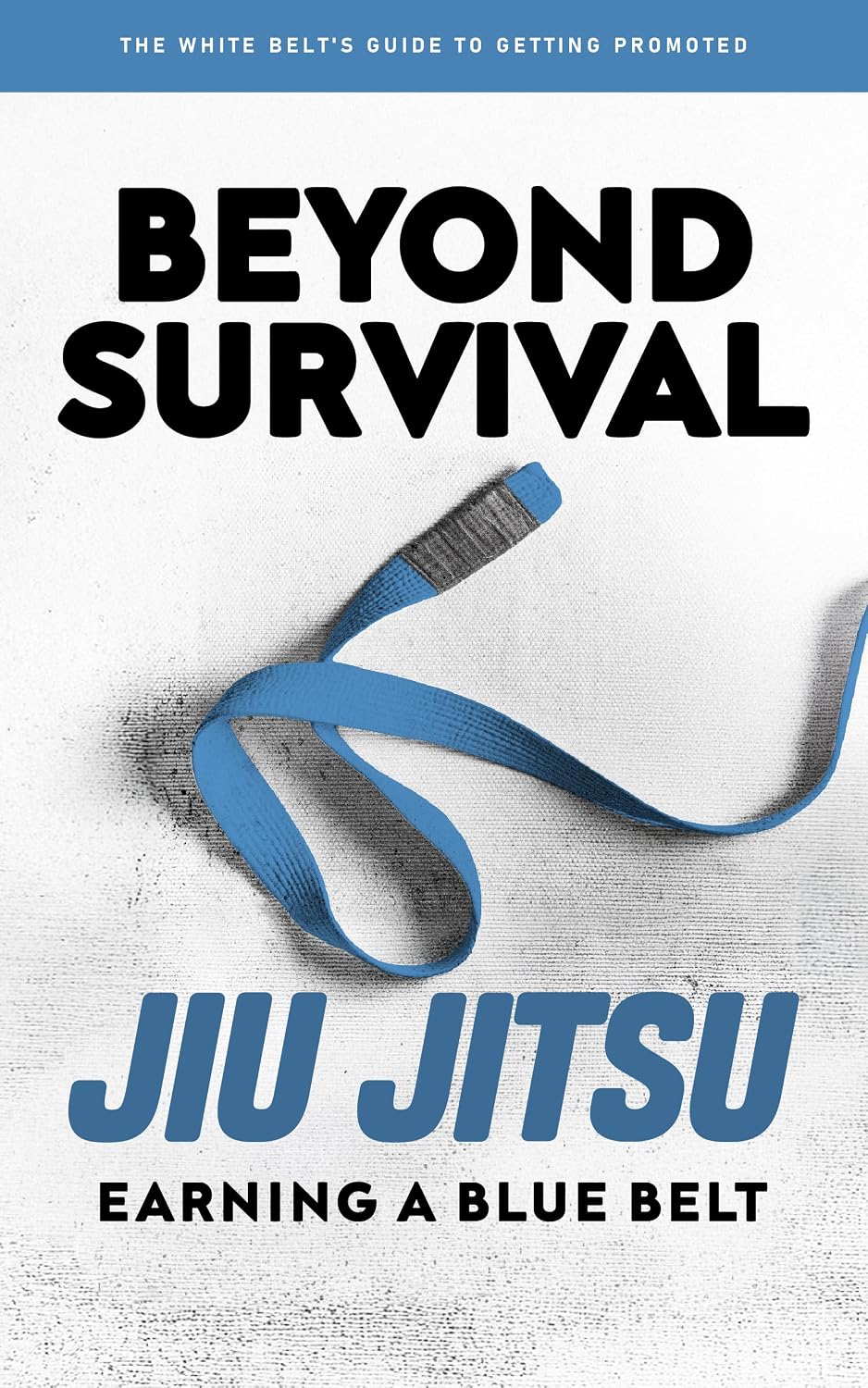 Beyond Survival: The White Belt's Guide to Earning a Blue Belt: A Brazilian Jiu Jitsu Training Manual for BJJ White Belts (English Edition) baixar livro de graça