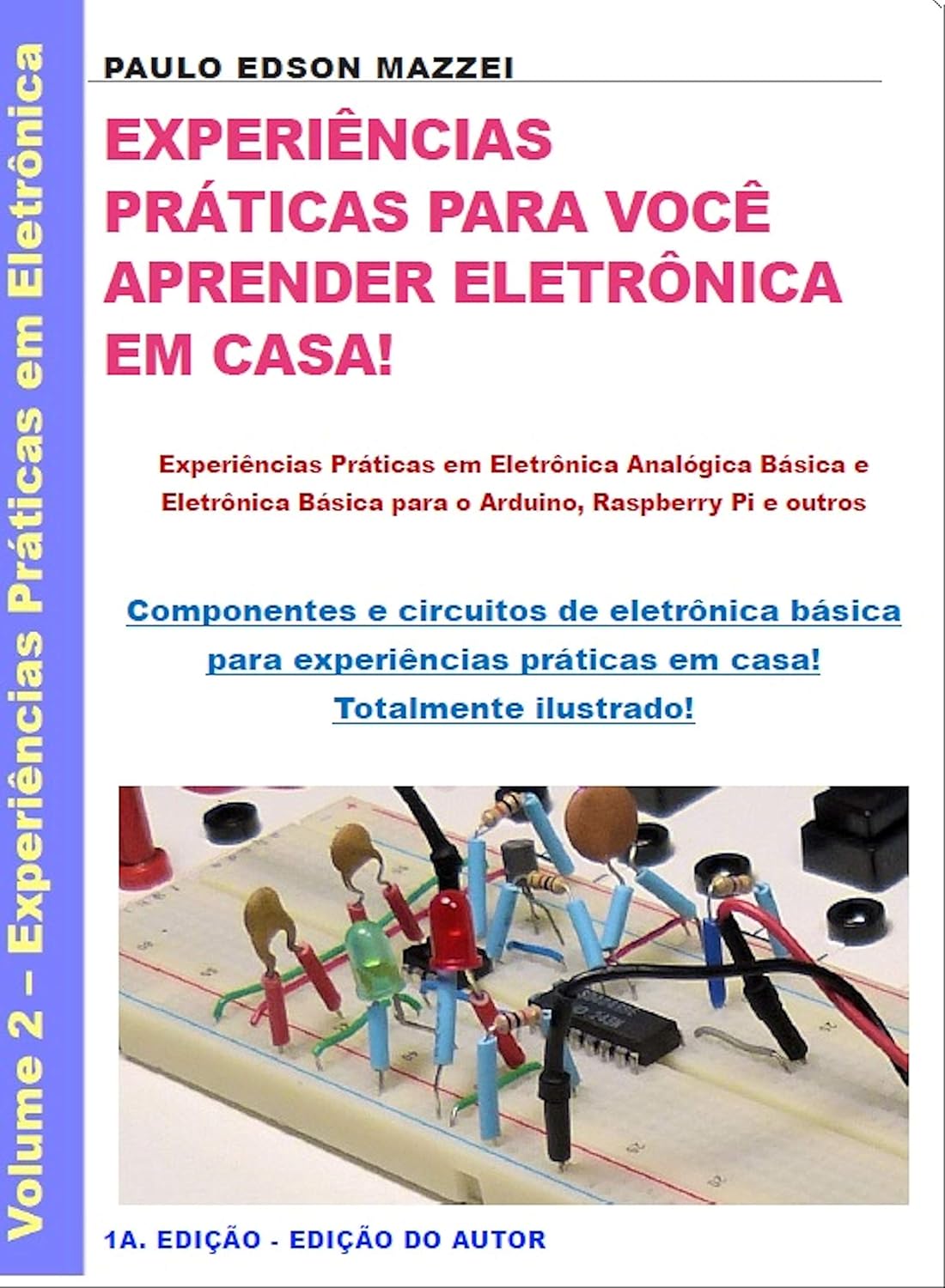 capítulo por capítulo baixar EXPERIÊNCIAS PRÁTICAS PARA VOCÊ APRENDER ELETRÔNICA EM CASA!: Experiências Práticas em Eletrônica Analógica Básica e Eletrônica Básica para você fazer em casa. - Totalmente ilustrado.