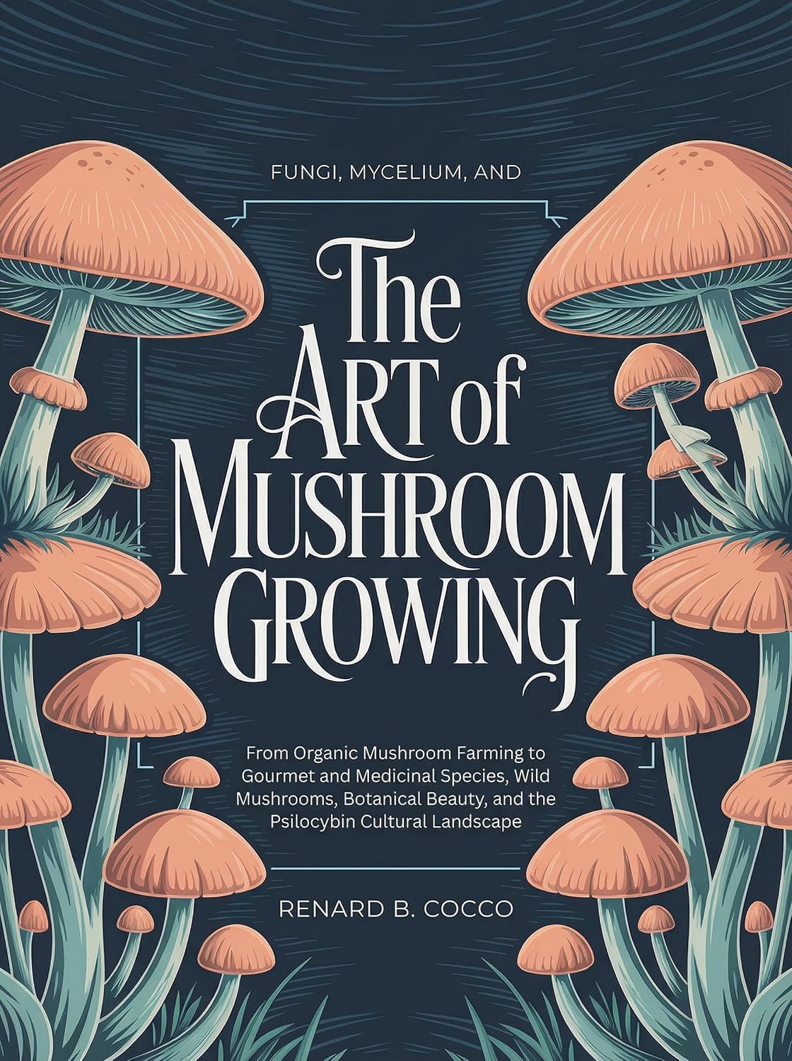 Fungi, Mycelium, and the Art of Mushroom Growing: From Organic Mushroom Farming to Gourmet and Medicinal Species, Wild Mushrooms, Botanical Beauty, and... Cultural Landscape (English Edition) baixar livro de graça