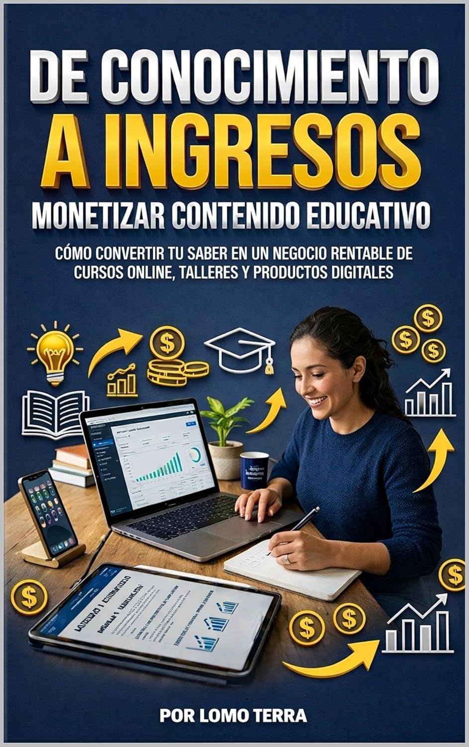 De Conocimiento a Ingresos de Monetizar Contenido Educativo: Cómo convertir tu saber en un negocio rentable de cursos online, talleres y productos digitales (Spanish Edition) baixar o livro de graça