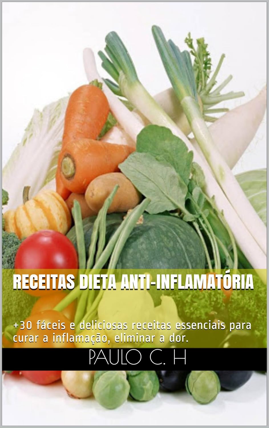 Receitas Dieta Anti-Inflamatória: +30 fáceis e deliciosas receitas essenciais para curar a inflamação, eliminar a dor. (00014 Livro 1) baixar livro de graça