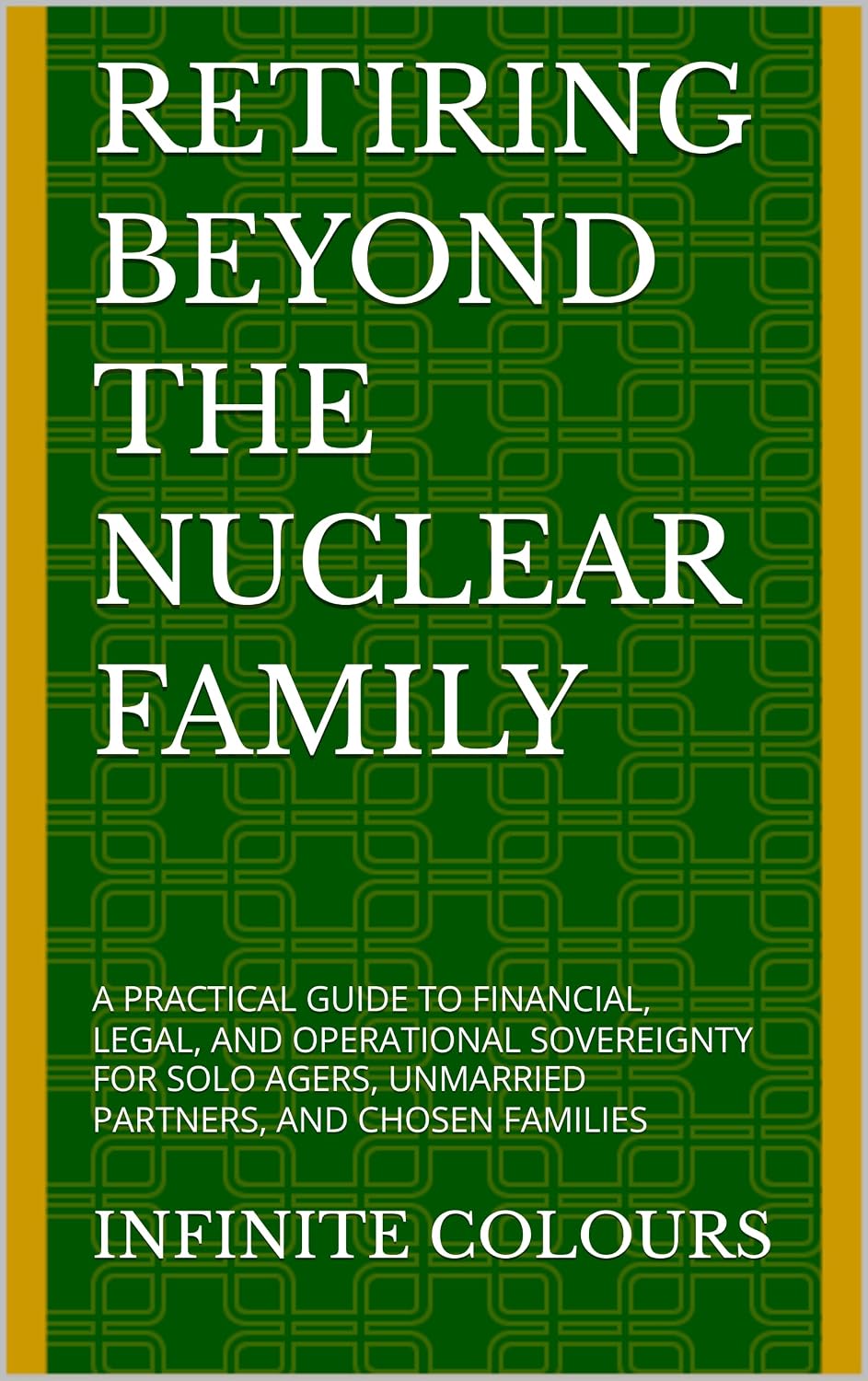 ler totalmente RETIRING BEYOND THE NUCLEAR FAMILY: A PRACTICAL GUIDE TO FINANCIAL, LEGAL, AND OPERATIONAL SOVEREIGNTY FOR SOLO AGERS, UNMARRIED PARTNERS, AND CHOSEN FAMILIES (English Edition)