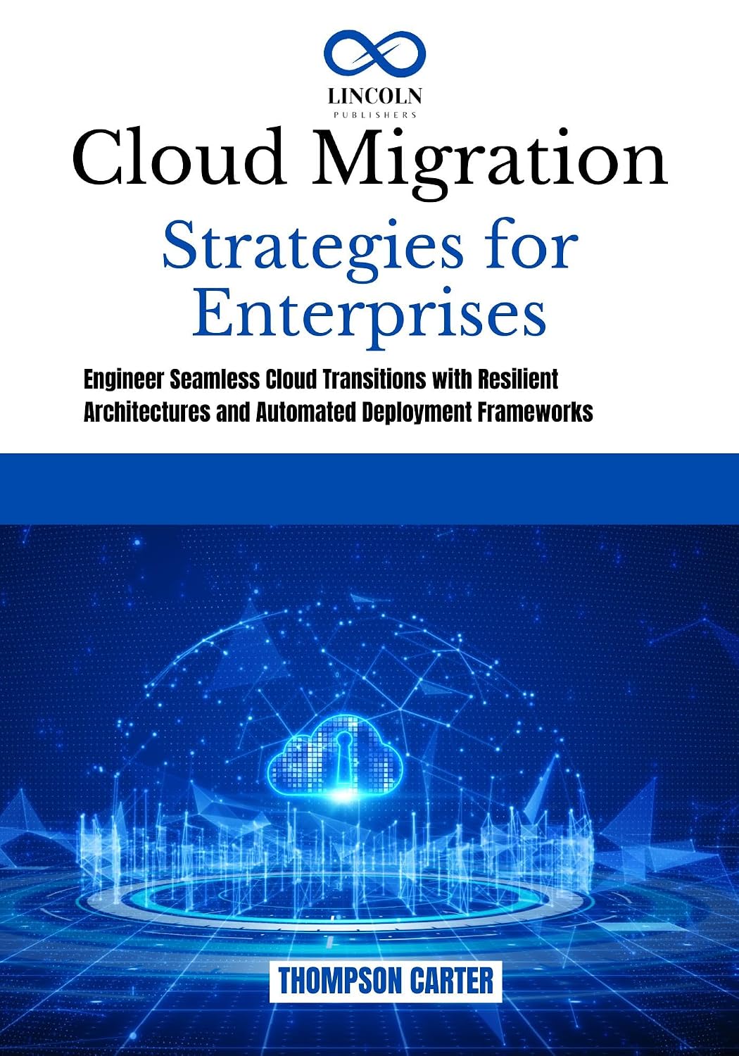 Cloud Migration Strategies for Enterprises: Engineer Seamless Cloud Transitions with Resilient Architectures and Automated Deployment Frameworks (English Edition) baixar livro de graça