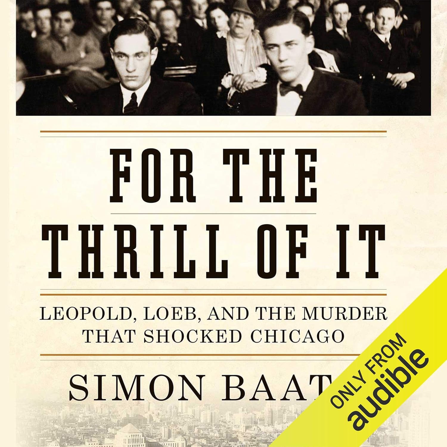 For the Thrill of It: Leopold, Loeb, and the Murder That Shocked Jazz Age Chicago