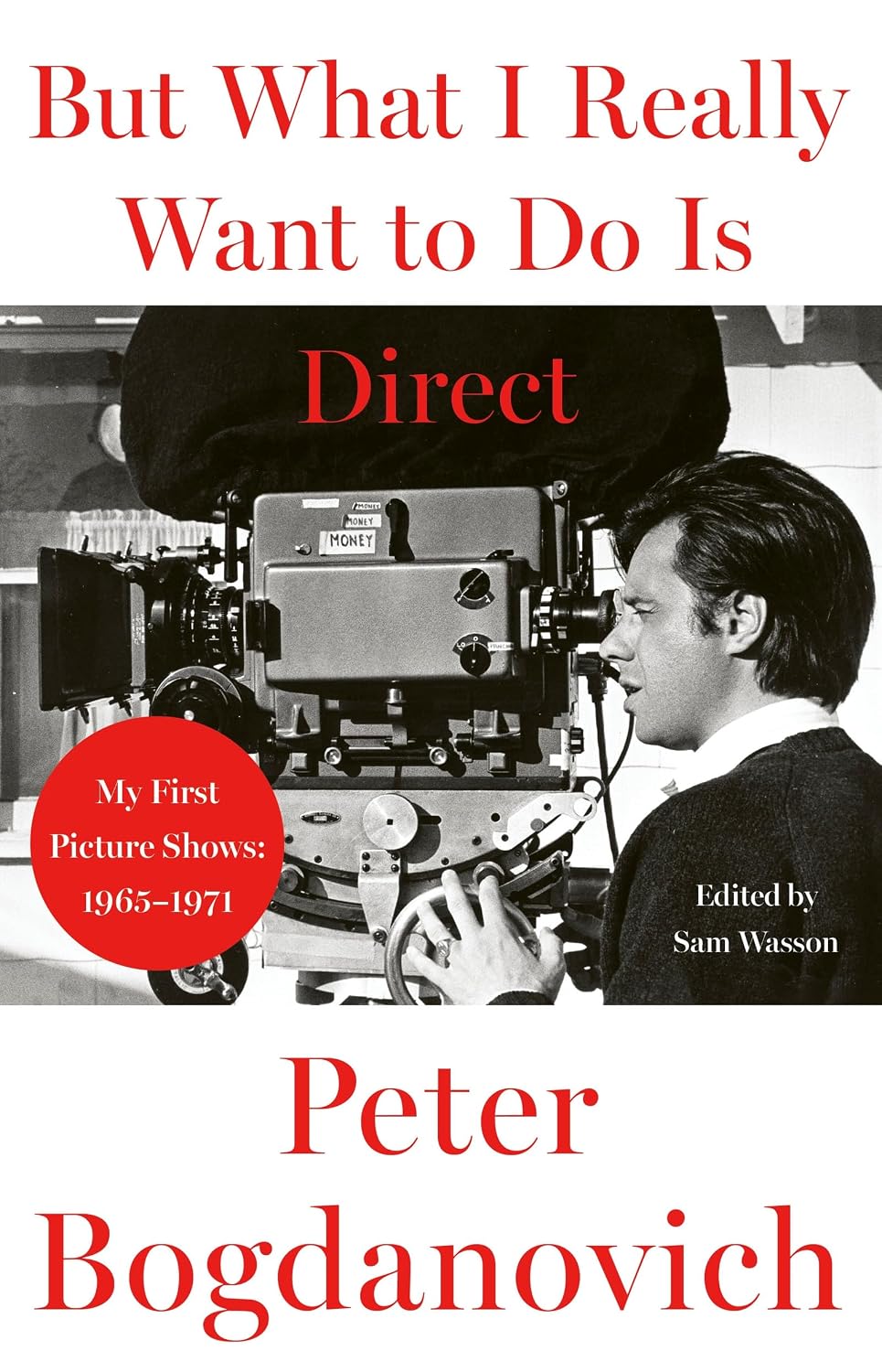 But What I Really Want to Do is Direct: My First Picture Shows: 1965–1971 (English Edition)