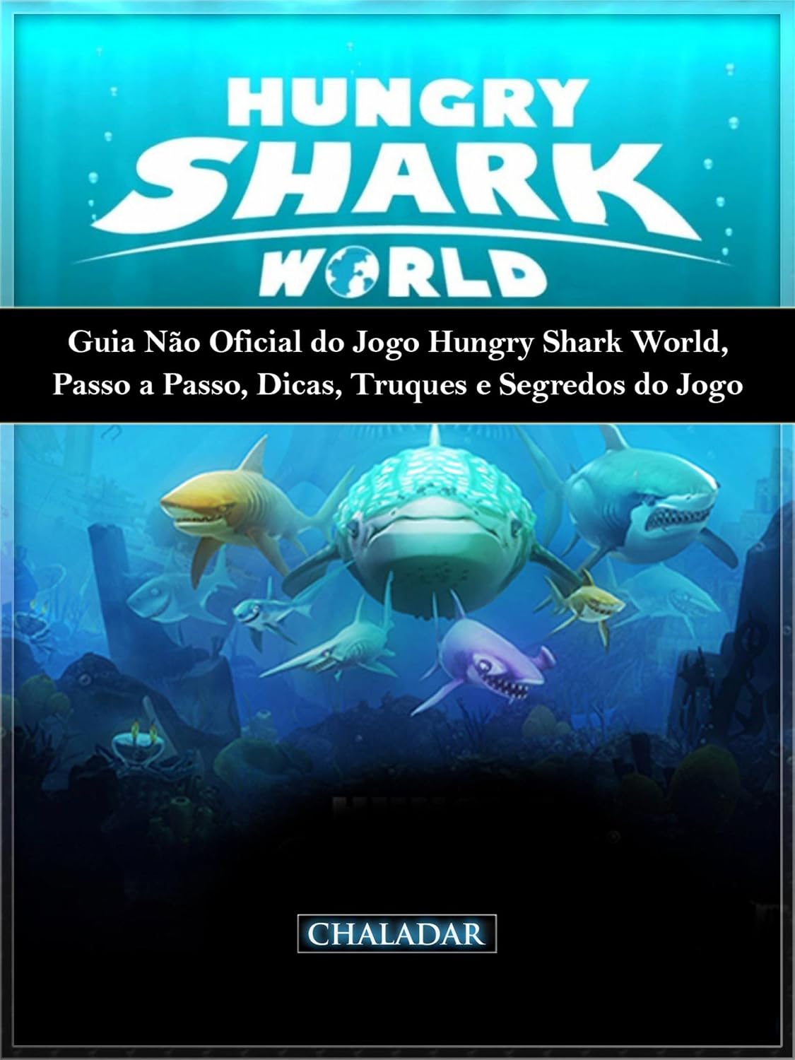 capítulo por capítulo baixar Guia Não Oficial Do Jogo Hungry Shark World, Passo A Passo, Dicas, Truques E Segredos Do Jogo