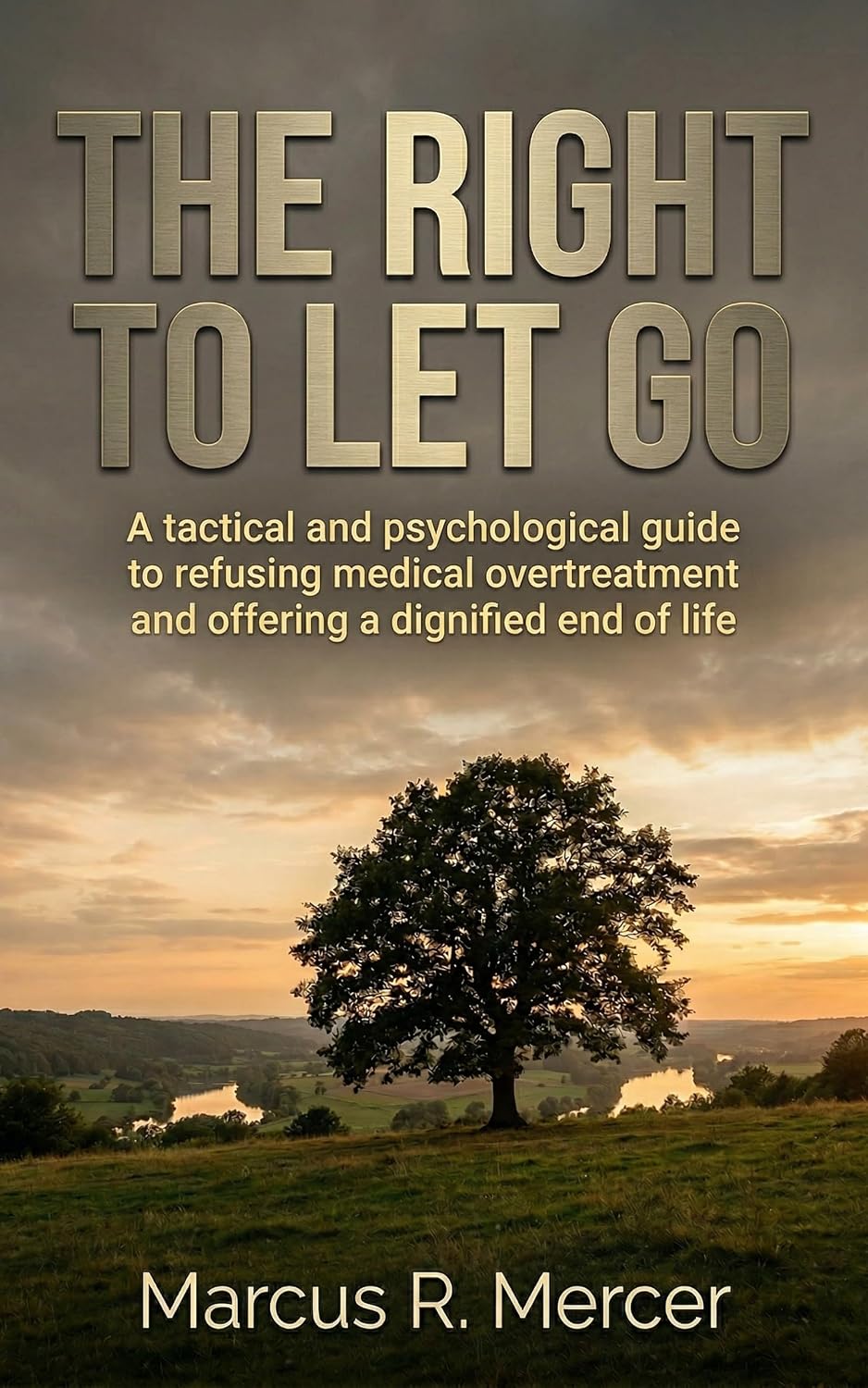 ler totalmente The Right to Let Go: The tactical and psychological guide to refusing medical futility and offering a dignified end of life. (English Edition)
