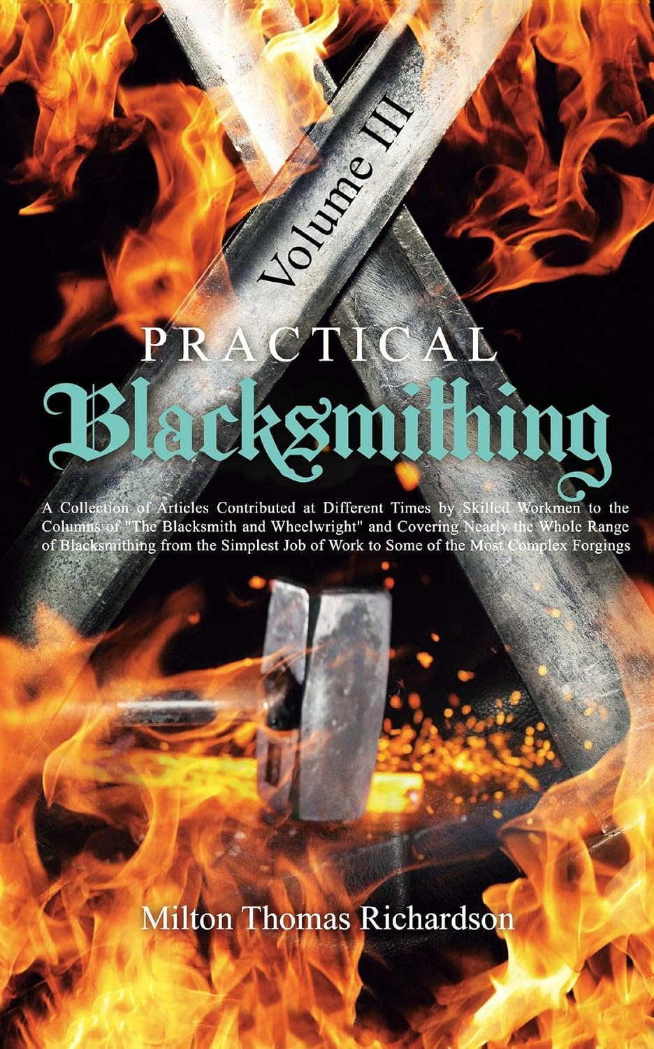 ler totalmente Practical Blacksmithing Vol. III: A Collection of Articles Contributed at Different Times by Skilled Workmen to the Columns of "The Blacksmith and Wheelwright"... the Most Complex Forgings (English Edition)