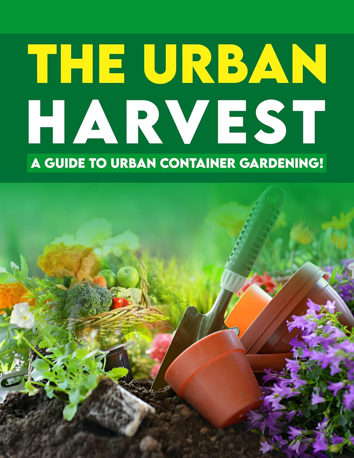 ler totalmente The Urban Harvest: A Guide to Urban Container Gardening| Growing|Harvesting your own food|Recipes Included (English Edition)