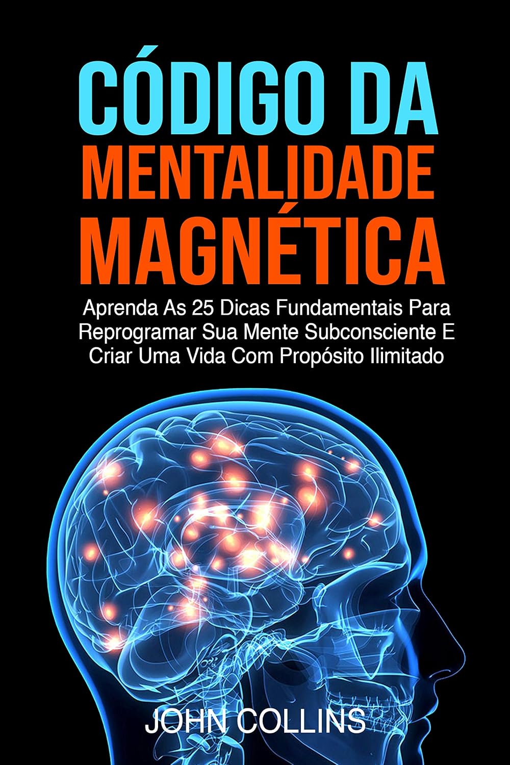 ler totalmente Código Da Mentalidade Magnética: Aprenda As 25 Dicas Fundamentais Para Reprogramar Sua Mente Subconsciente E Criar Uma Vida Com Propósito Ilimitado