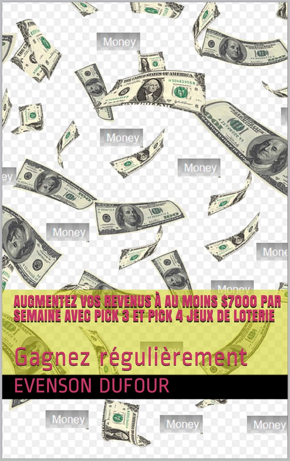 Augmentez vos revenus à au moins $7000 par semaine avec PICK 3 et PICK 4 jeux de loterie: Gagnez régulièrement (French Edition) baixar livro de graça