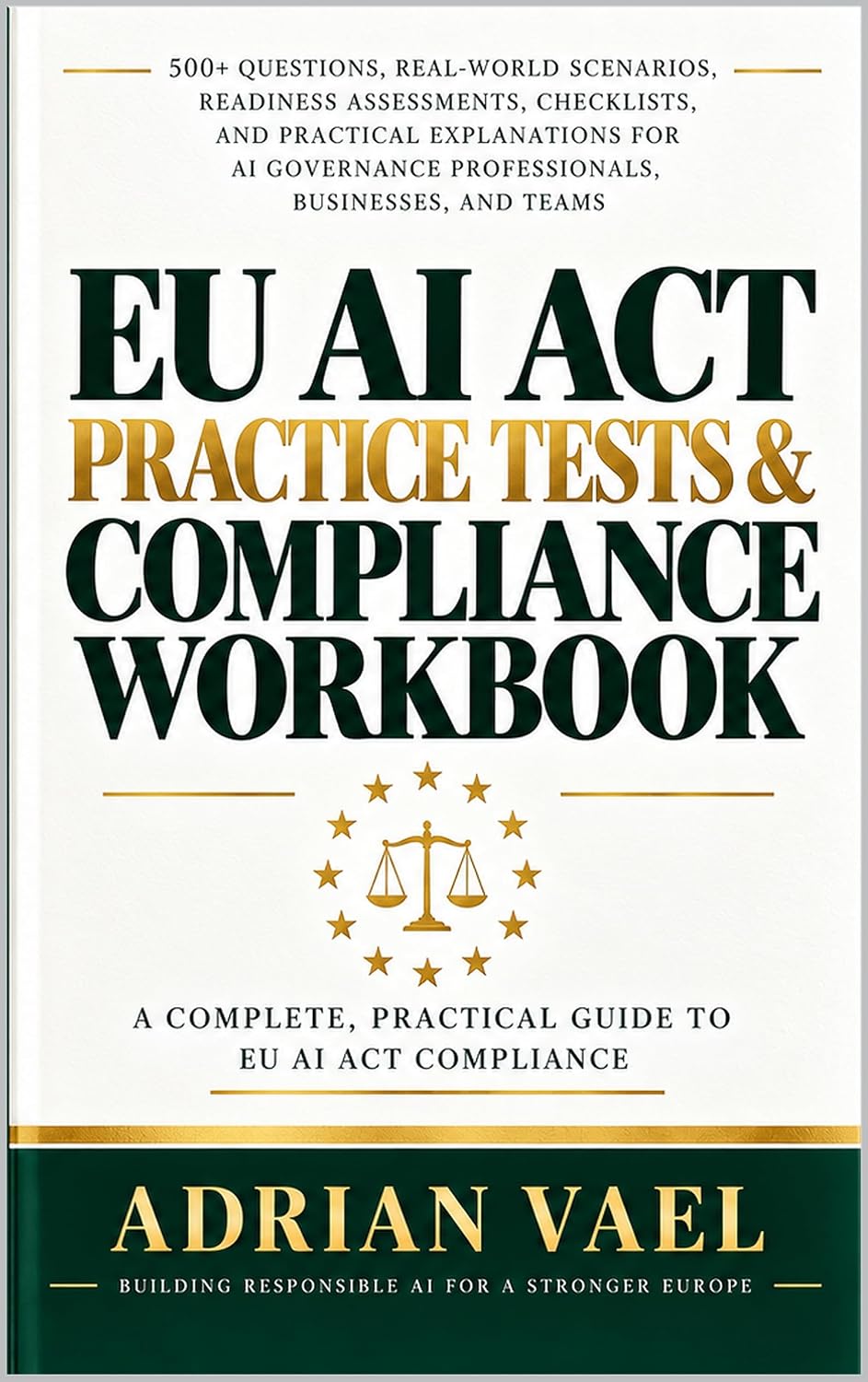 ler totalmente EU AI Act Practice Tests & Compliance Workbook: 500+ Questions, Real-World Scenarios, Readiness Assessments, Checklists & Practical Tools for AI Governance Professionals (English Edition)