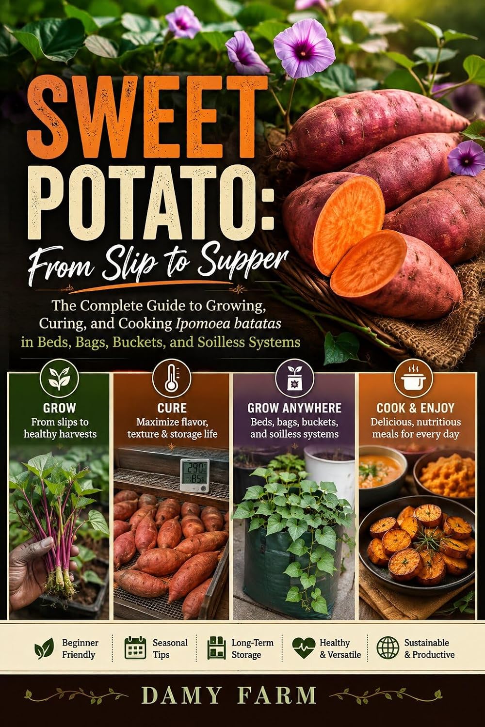 SWEET POTATO: From Slip to Supper: The Complete Guide to Growing, Curing, and Cooking Ipomoea batatas in Beds, Bags, Buckets, and Soilless Systems (Plant-to-Plate Guides) (English Edition) baixar livro de graça