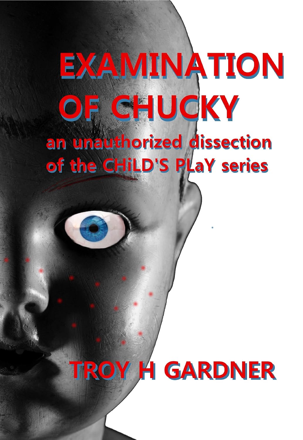 ler totalmente Examination of Chucky: An Unauthorized Dissection of the Child's Play Series (English Edition)