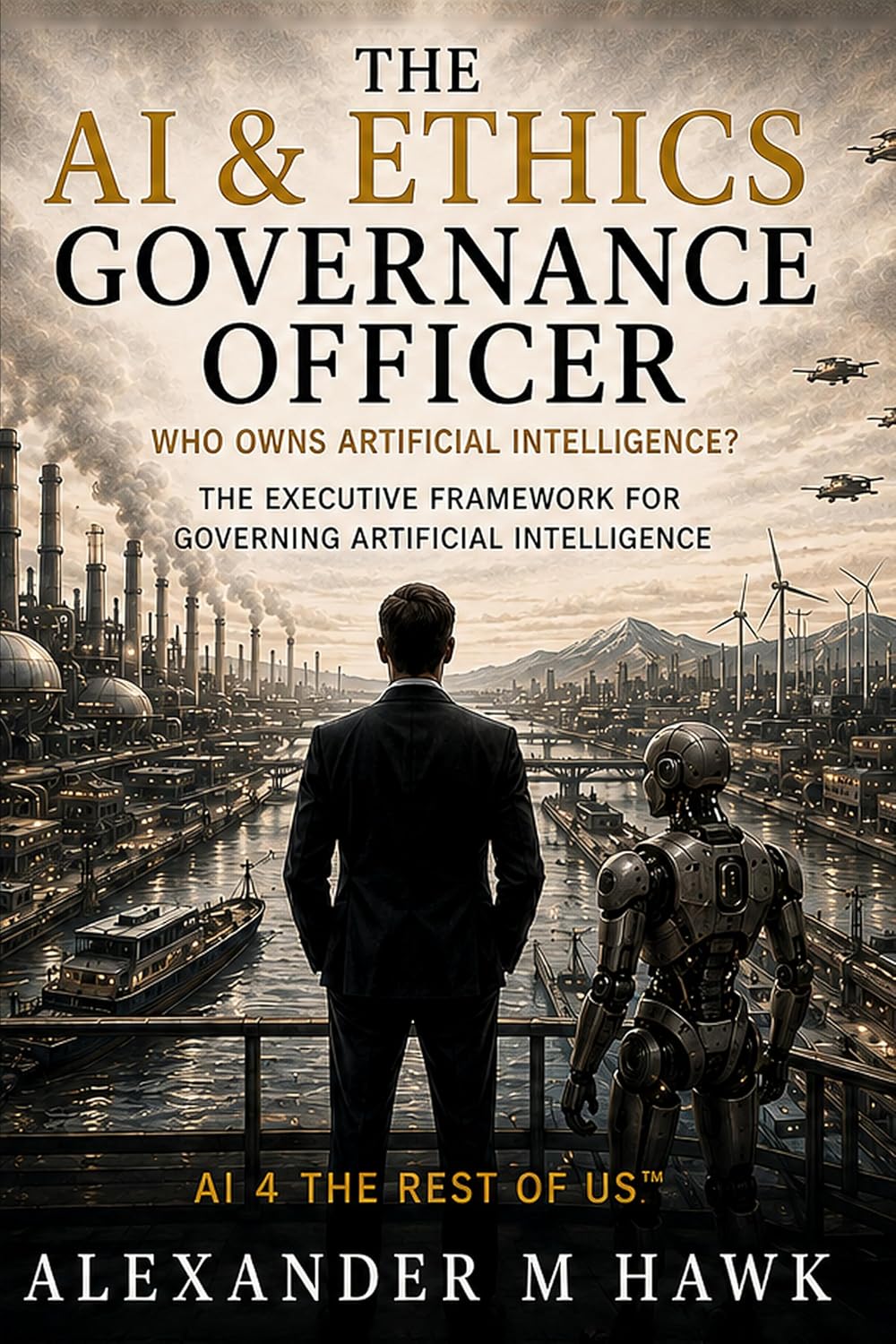 ler totalmente The AI & Ethics Governance Officer: Who Owns Artificial Intelligence? The Executive Framework for Governing Artificial Intelligence (English Edition)