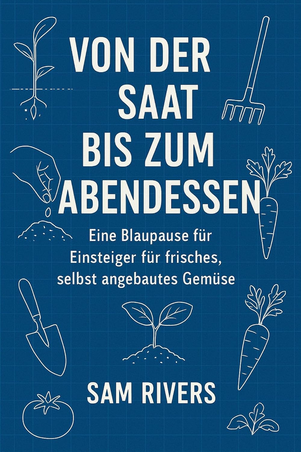 ler totalmente VON DER SAAT BIS ZUM ABENDESSEN: Eine Blaupause für Einsteiger für frisches, selbst angebautes Gemüse (German Edition)