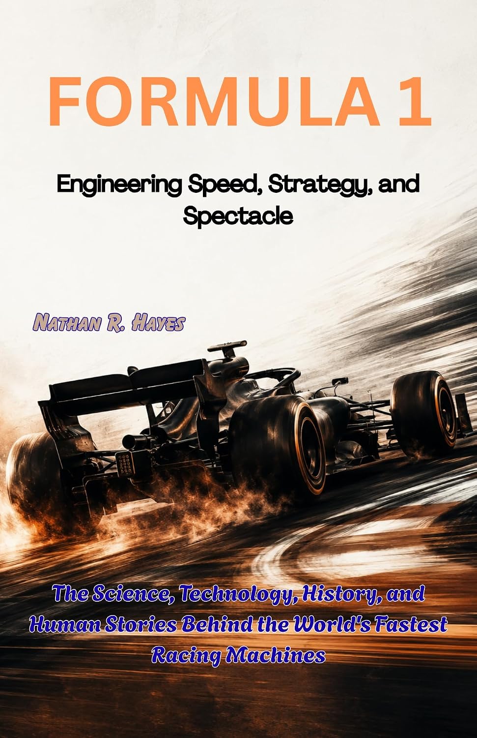 ler totalmente FORMULA 1: Engineering Speed, Strategy, and Spectacle: The Science, technology, History, and Human Stories Behind the World's Fastest Racing Machines (English Edition)