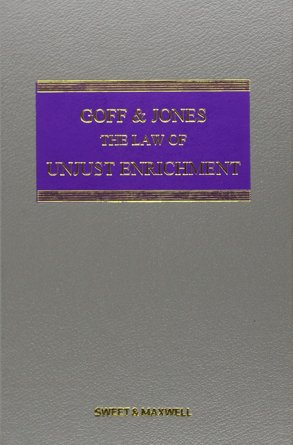 Goff & Jones: The Law of Unjust Enrichment (formerly The Law of Restitution)