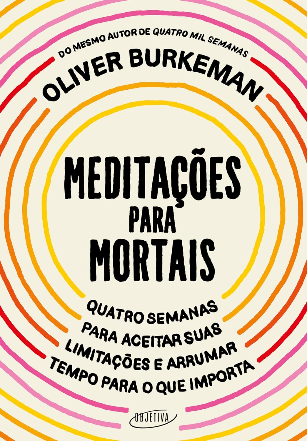 Meditações para mortais: Quatro semanas para aceitar suas limitações e arrumar tempo para o que importa