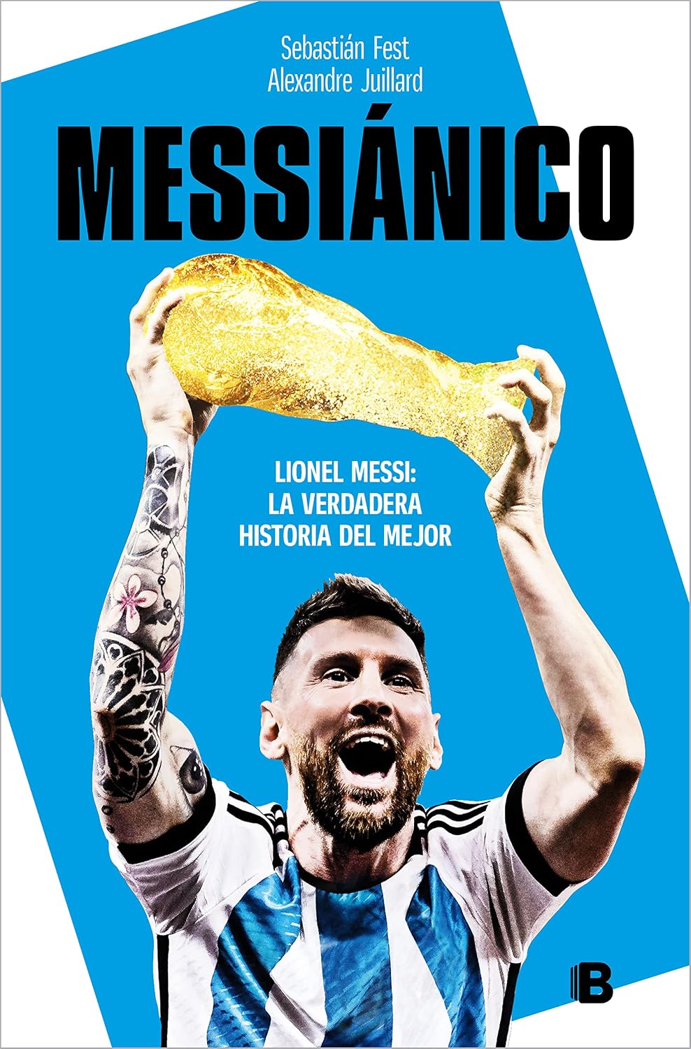 Messiánico: Lionel Messi: La Verdadera Historia del Mejor / Messianic: Lionel Messi: The Real History of the Worlds Best: Lionel Messi: La verdadera... Messi: the Real History of the Worlds Best baixar livro de graça