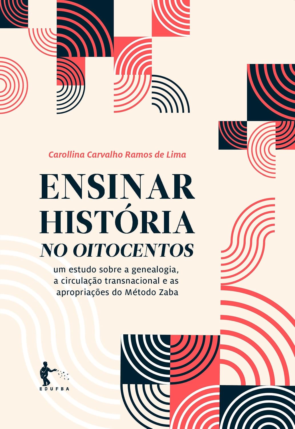 Ensinar história no oitocentos: um estudo sobre a genealogia, a circulação transnacional e as apropriações do Método Zaba baixar o livro de graça