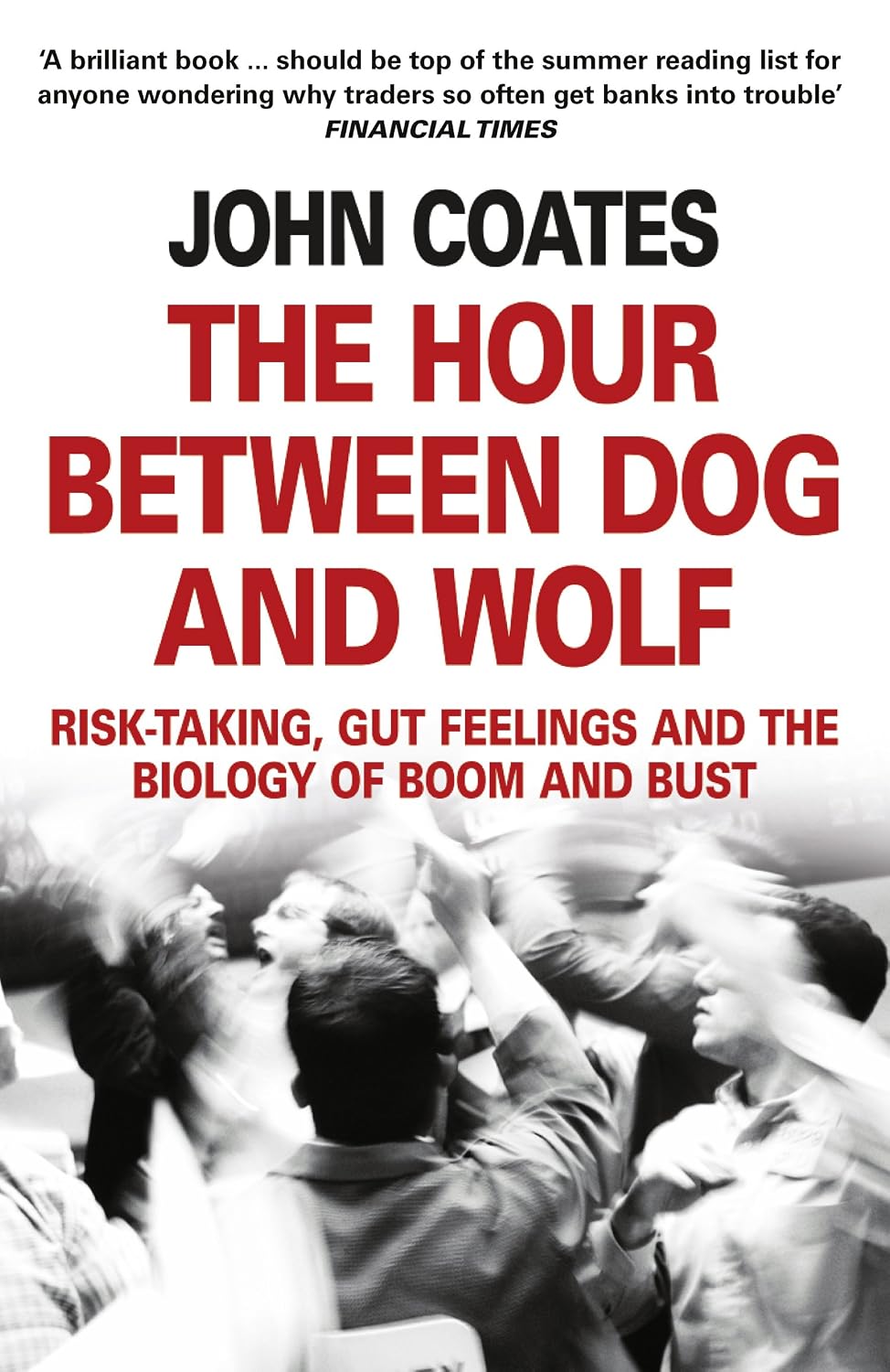 ler totalmente The Hour Between Dog and Wolf: Risk-taking, Gut Feelings and the Biology of Boom and Bust (English Edition)
