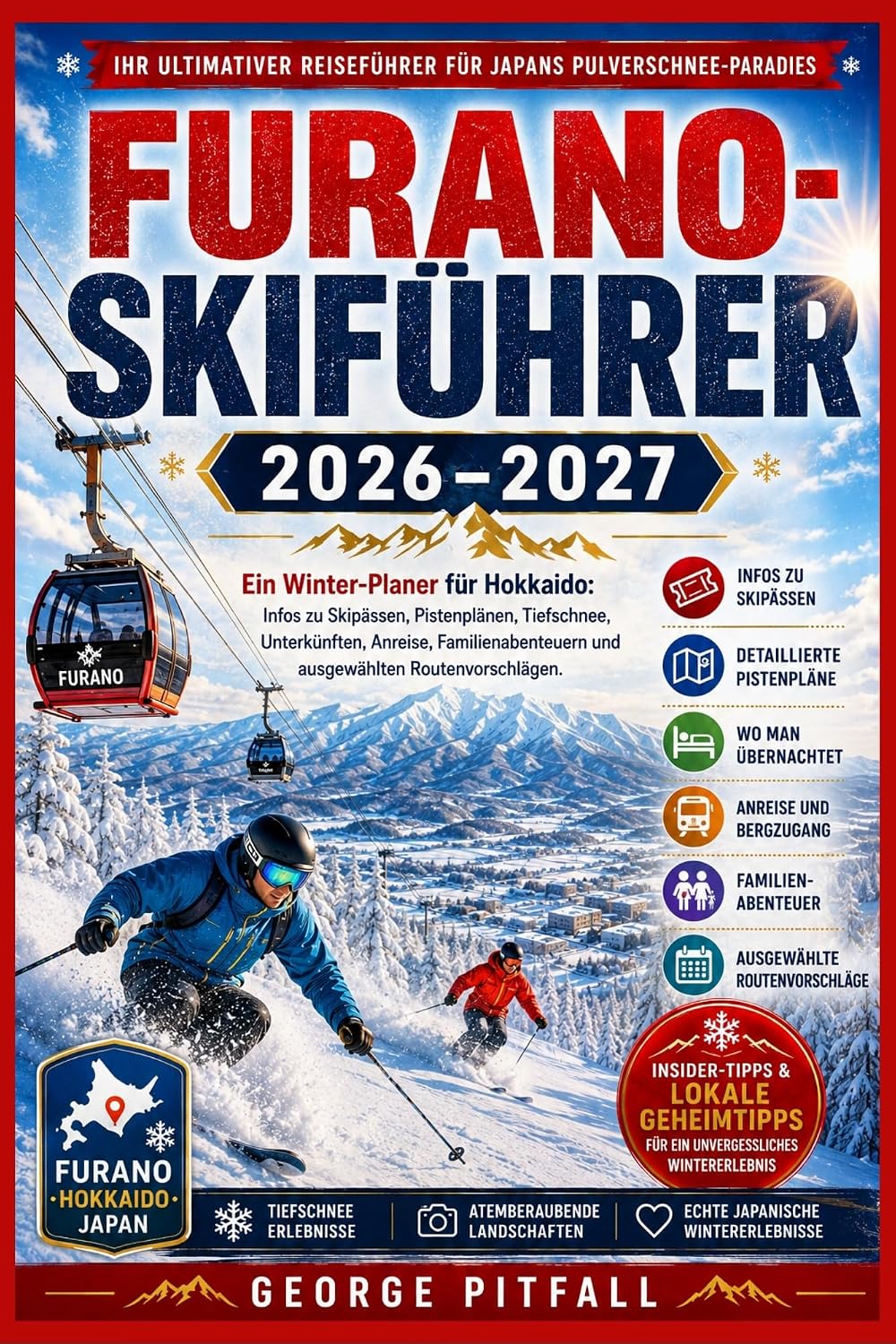 Furano-Skiführer 2026–2027: Ein Winter-Planer für Hokkaido: Skipässe, Pistenpläne, Tiefschnee, Unterkünfte, Anreise zum Berg, Familienabenteuer & ausgewählte... (Peak Ski Travel Guides) (German Edition) baixar o livro de graça