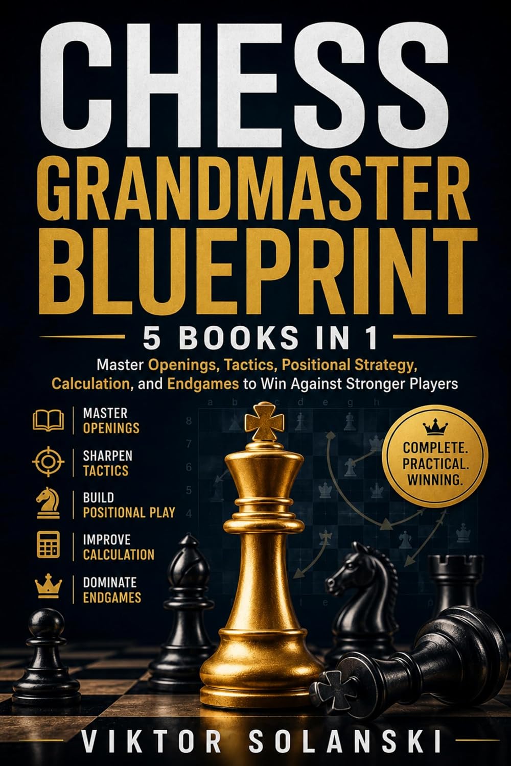 Chess Grandmaster Blueprint: 5 Books in 1: Master Openings, Tactics, Positional Strategy, Calculation, and Endgames to Win Against Stronger Players (Beginner Chess Mastery) (English Edition) baixar livro de graça