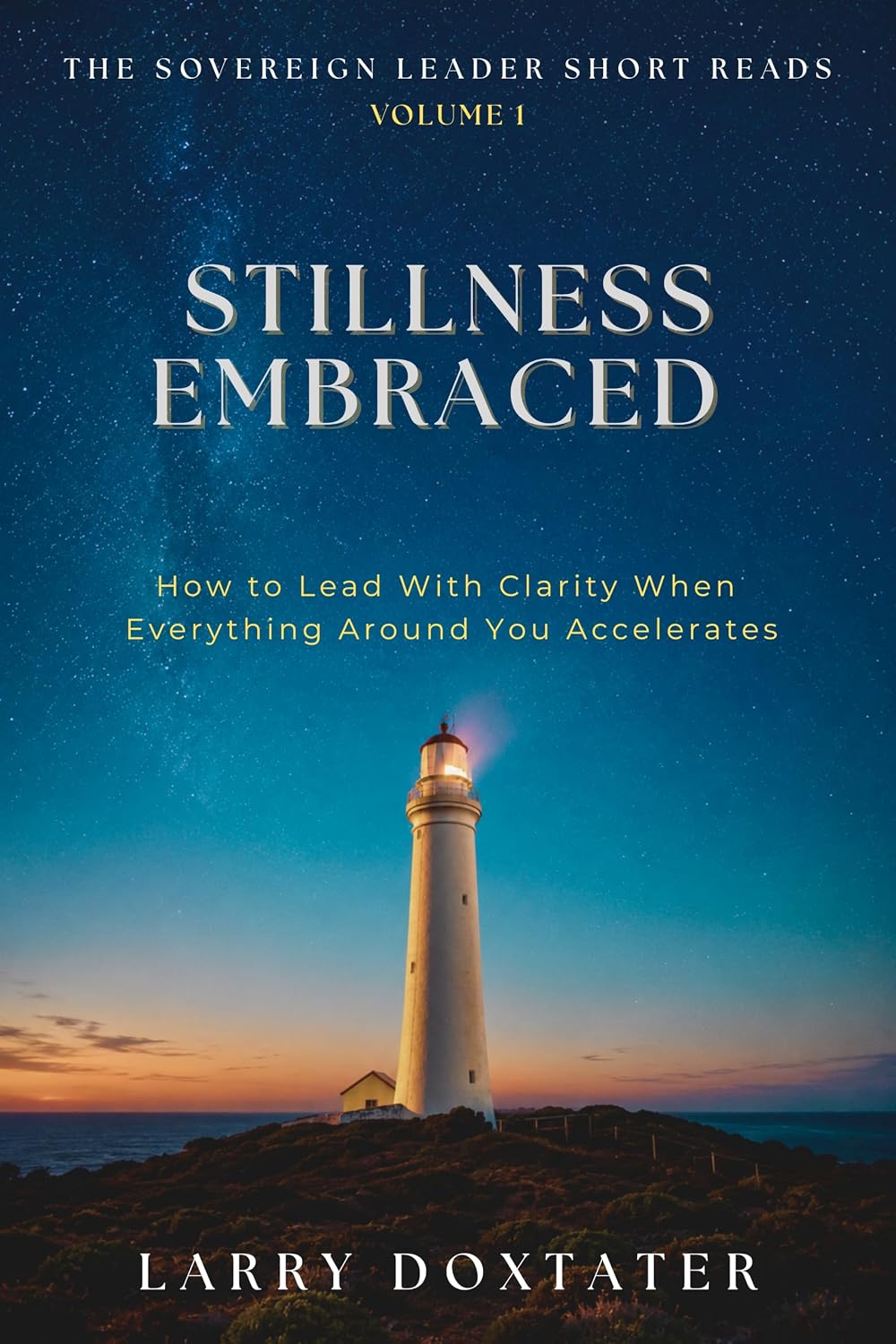 ler totalmente The Sovereign Leader Short Reads: Stillness Embraced: How to Lead with Clarity When Everything Around You Accelerates (Book 1) (English Edition)