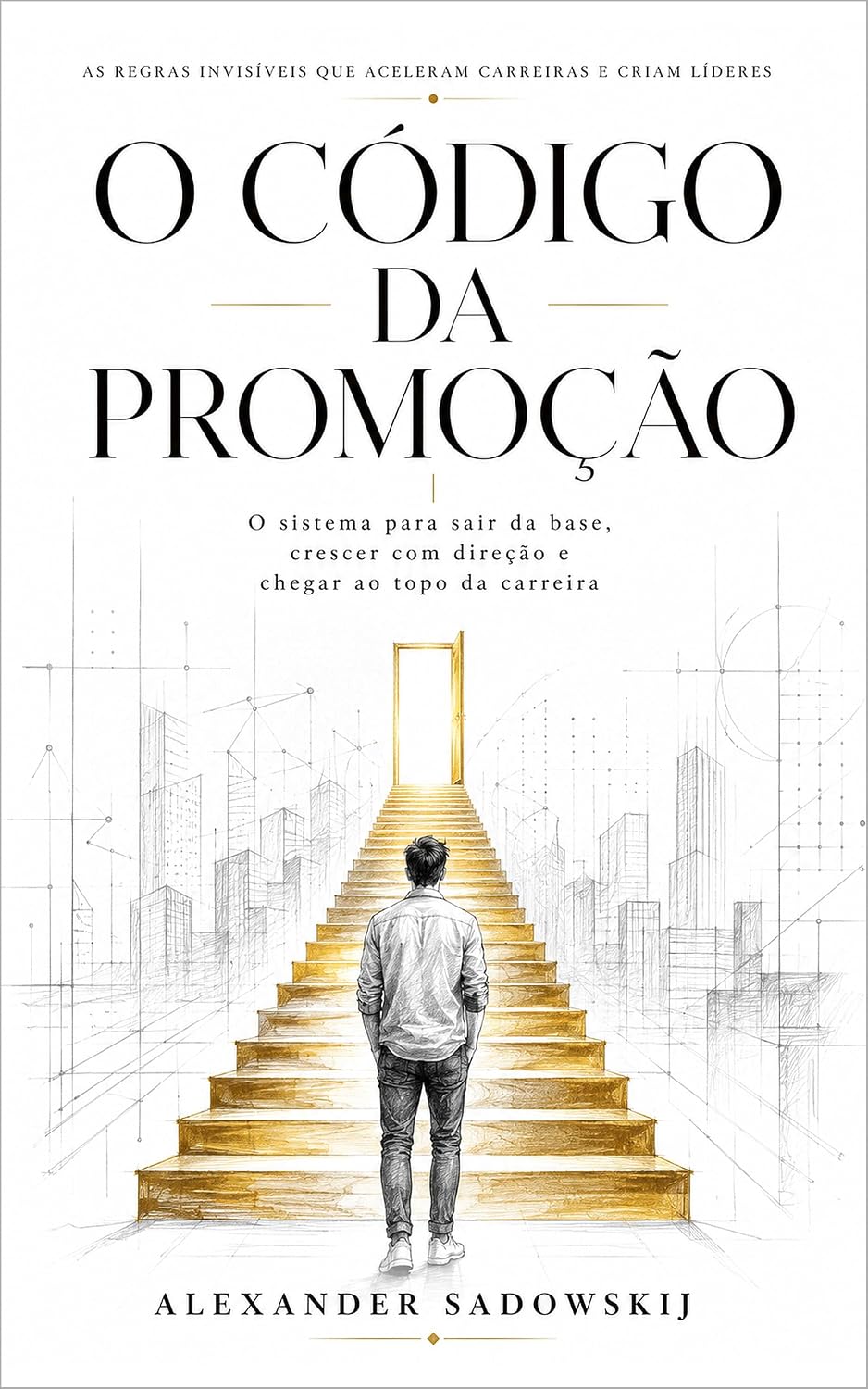 capítulo por capítulo baixar O Código da Promoção: As regras invisíveis que aceleram carreiras e criam líderes