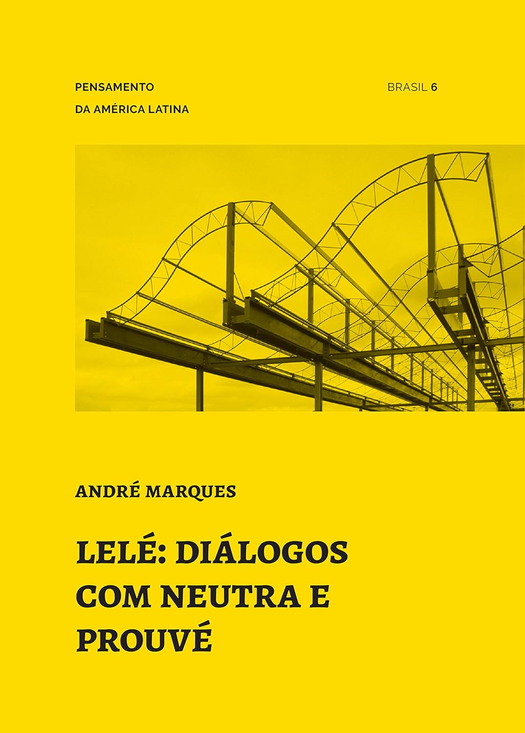Lelé: diálogos com Neutra e Prouvé (Pensamento da América Latina Livro 6)