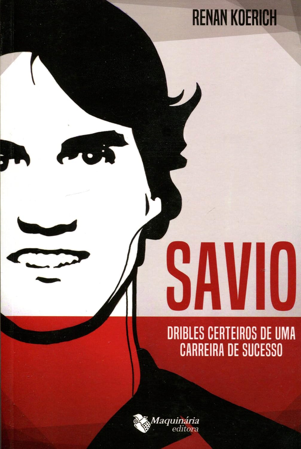 Savio. Dribles Certeiros de Uma Carreira de Sucesso