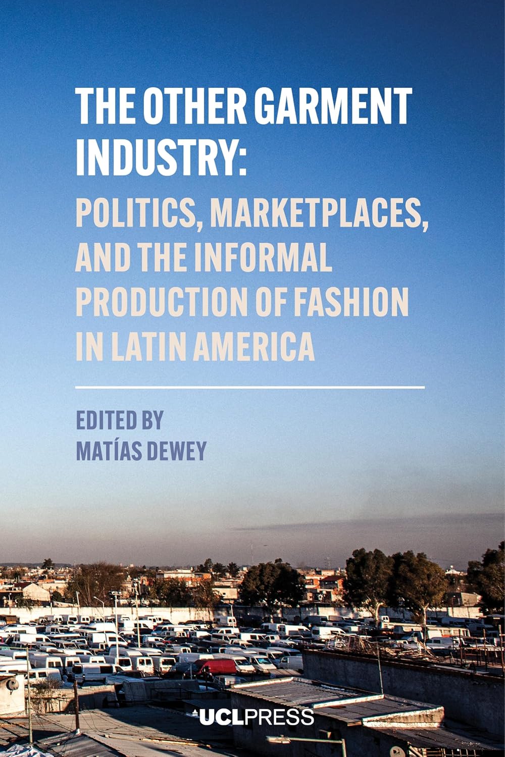 ler totalmente Other Garment Industry: Politics, marketplaces and the informal production of fashion in Latin America (English Edition)