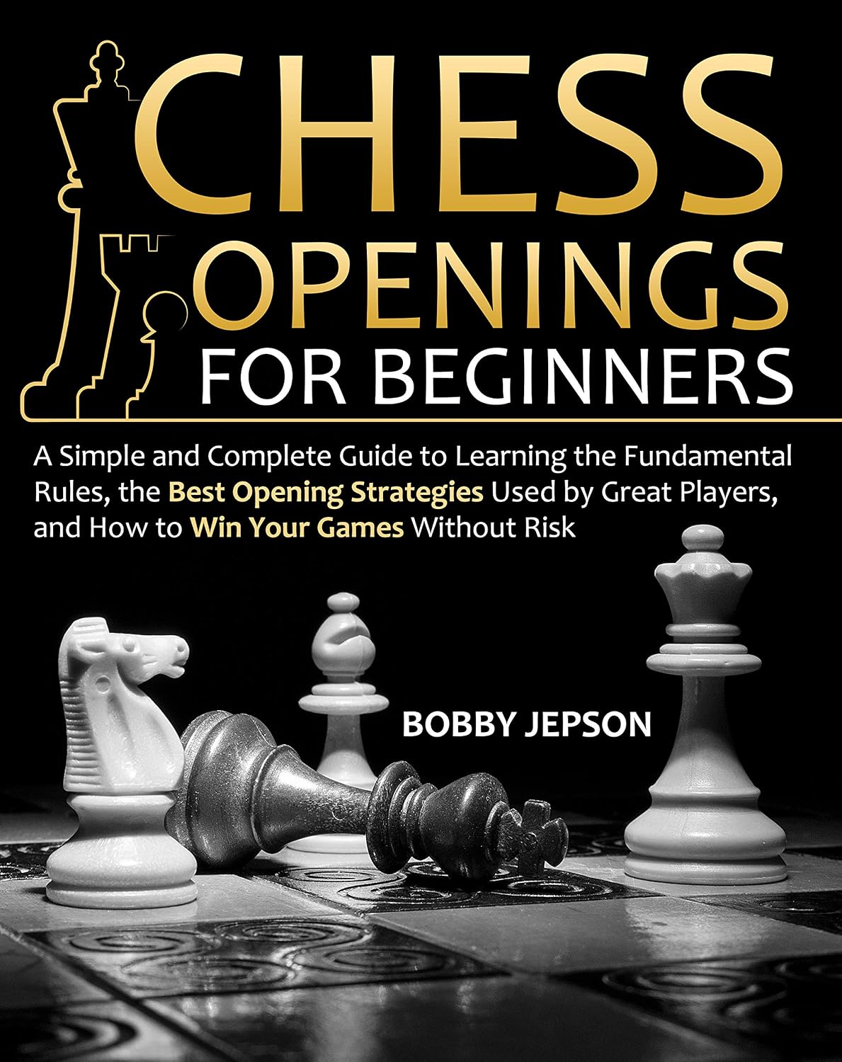 CHESS OPENING FOR BEGINNERS: A Simple and Complete Guide to Learning the Fundamental Rules, the Best Opening Strategies Used by Great Players, and How to Win Your Games Without Risk (English Edition) baixar livro de graça