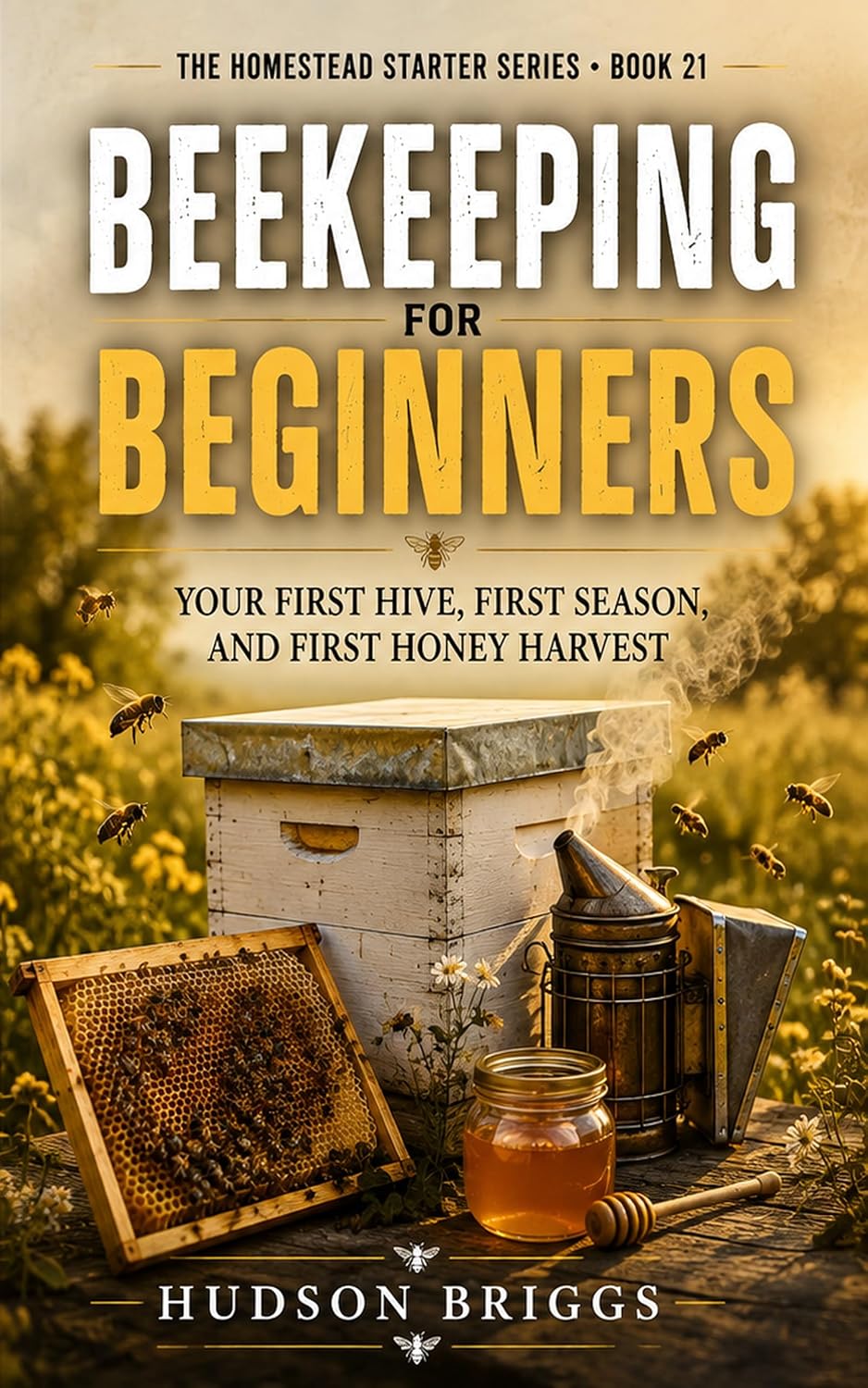 Beekeeping for Beginners: Your First Hive, First Season, and First Honey Harvest (The Homestead Starter Series Book 21) (English Edition) baixar livro de graça