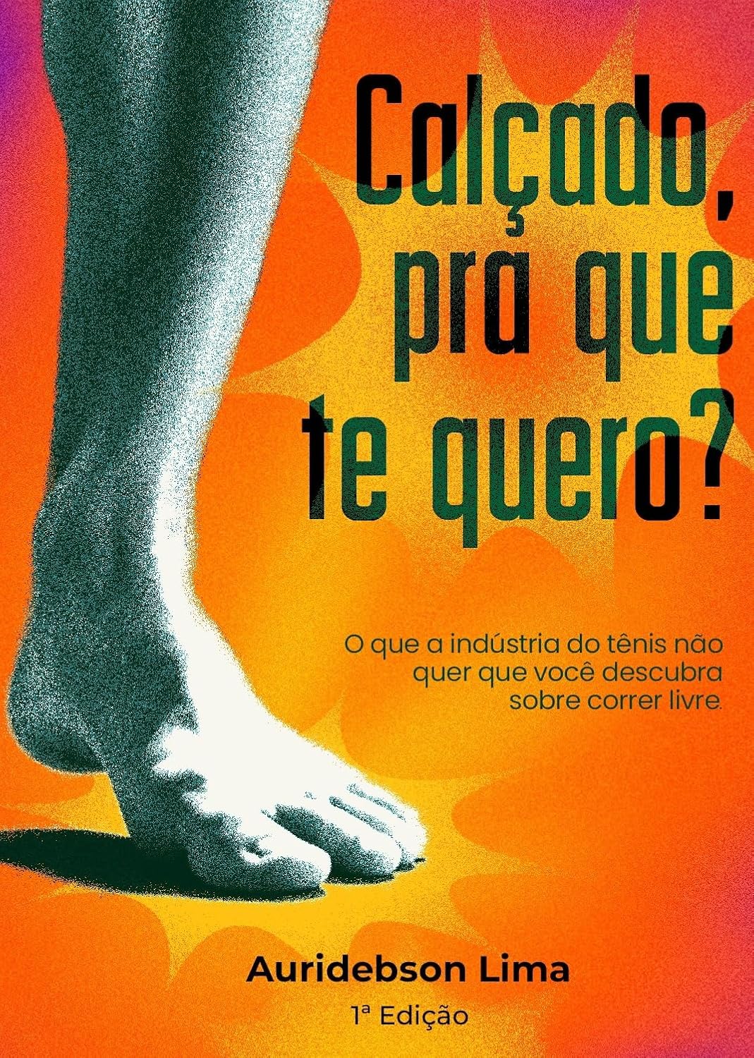 ler totalmente Calçado, pra que te quero?: O que a indústria do tênis não quer que você descubra sobre correr livre