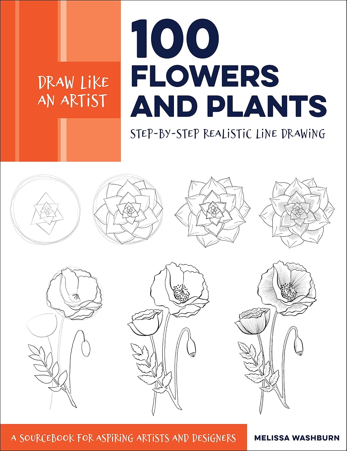 Draw Like an Artist: 100 Flowers and Plants: Step-By-Step Realistic Line Drawing * a Sourcebook for Aspiring Artists and Designers: 2