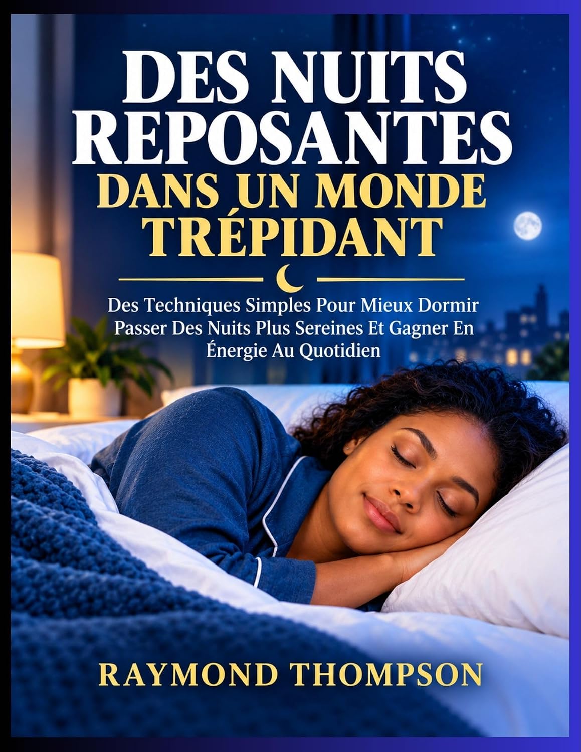 DES NUITS REPOSANTES DANS UN MONDE TRÉPIDANT: Des Techniques Simples Pour Mieux Dormir Passer Des Nuits Plus Sereines Et Gagner En Énergie Au Quotidien (French Edition) baixar o livro de graça