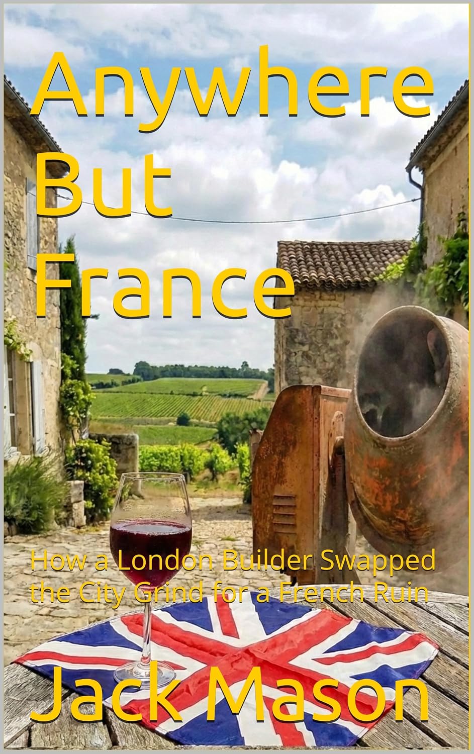 Anywhere But France: How a London Builder Swapped the City Grind for a French Ruin (English Edition) baixar o livro de graça
