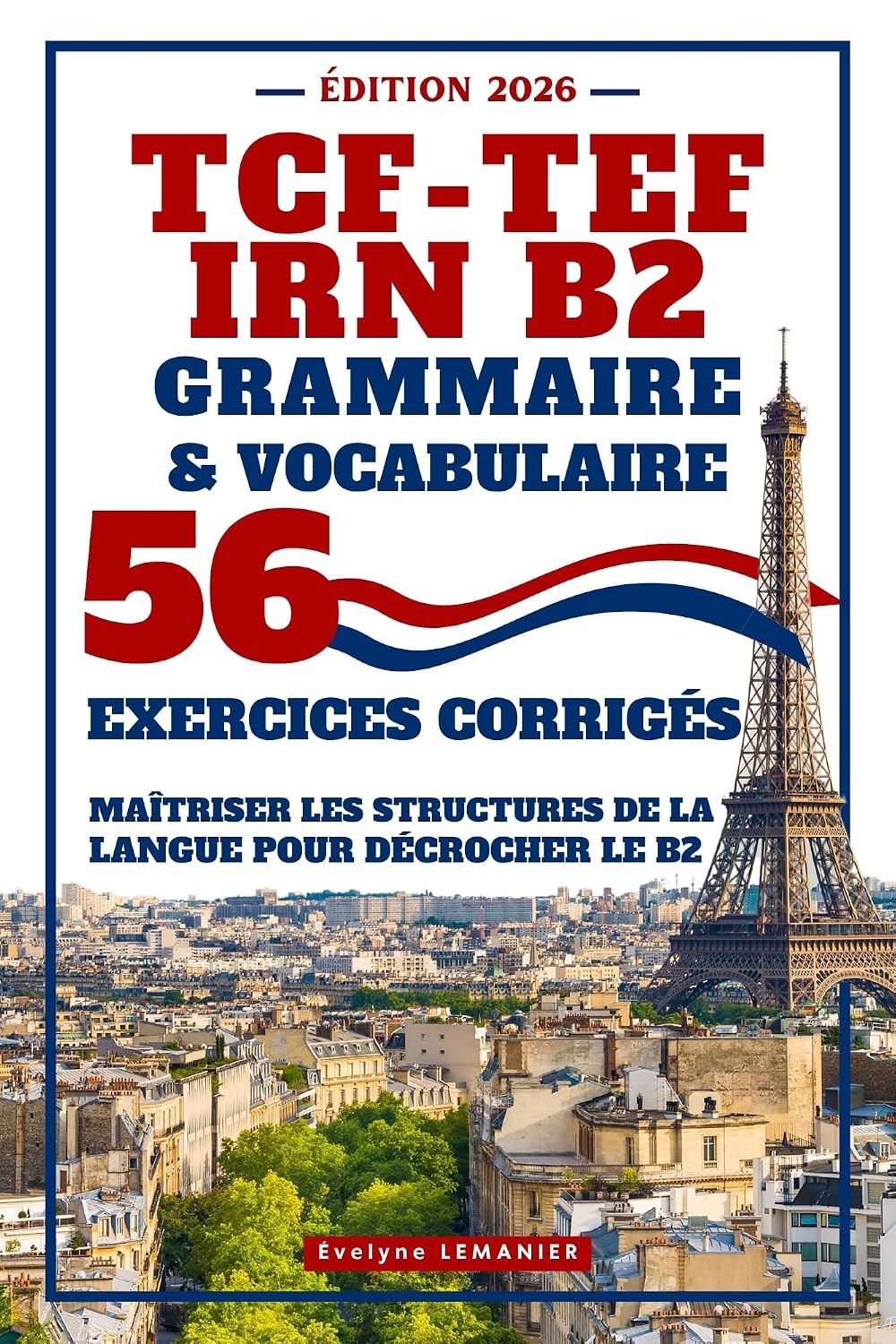 TCF - TEF IRN B2 Grammaire & Vocabulaire: 56 Exercices Corrigés, Maîtriser les structures de la langue pour décrocher le B2 (French Edition) baixar o livro de graça