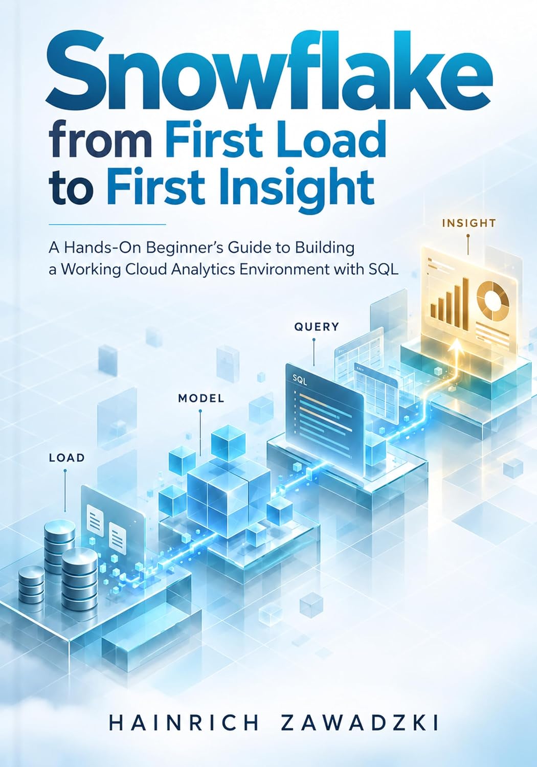 Snowflake from First Load to First Insight: A Hands-On Beginner’s Guide to Building a Working Cloud Analytics Environment with SQL (English Edition) baixar o livro de graça