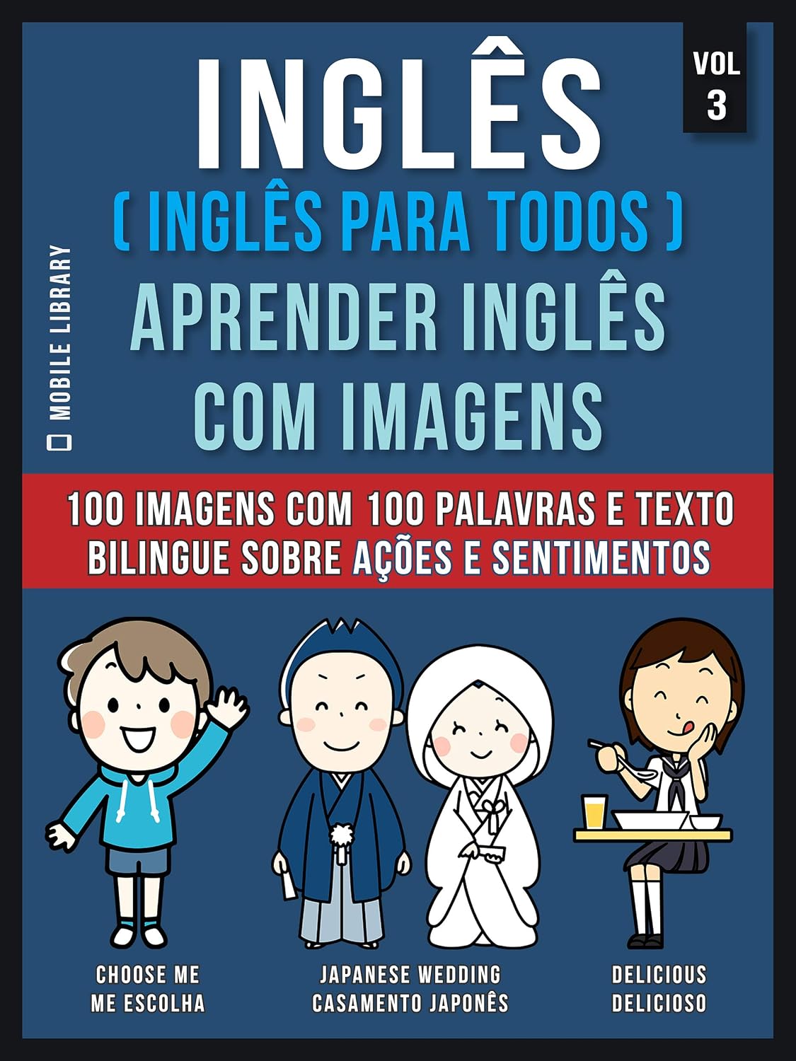 Inglês ( Inglês Para Todos ) Aprender Inglês Com Imagens (Vol 3): 100 imagens com 100 palavras e texto bilingue sobre Ações e Sentimentos (Foreign Language Learning Guides) baixar livro de graça