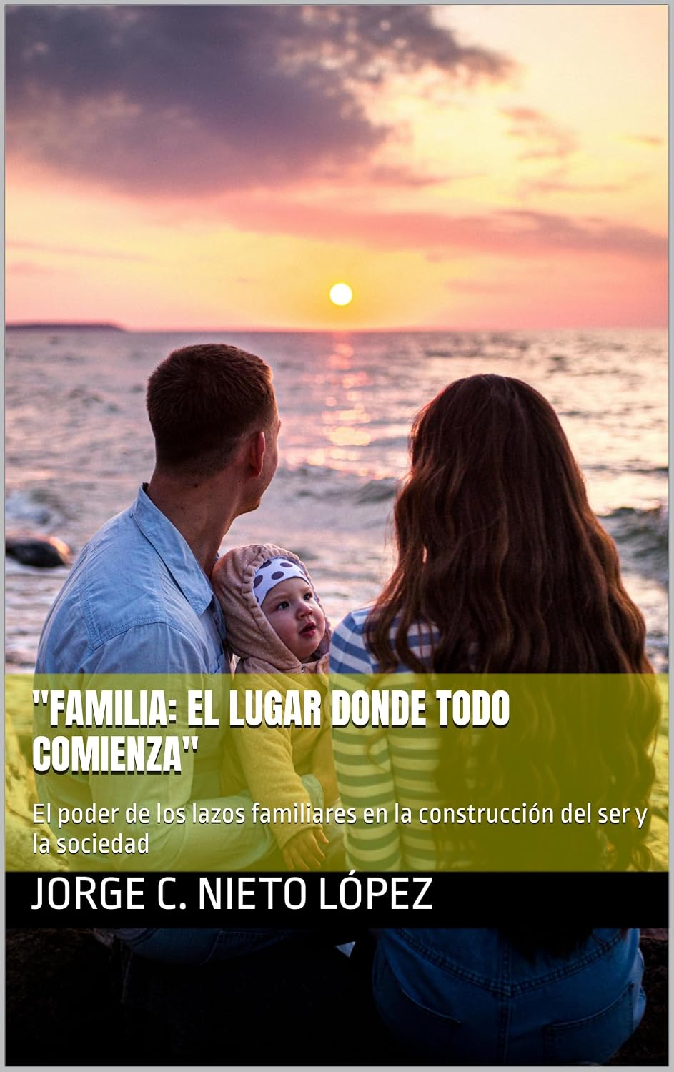 capítulo por capítulo baixar "Familia: El Lugar Donde Todo Comienza": El poder de los lazos familiares en la construcción del ser y la sociedad (Spanish Edition)